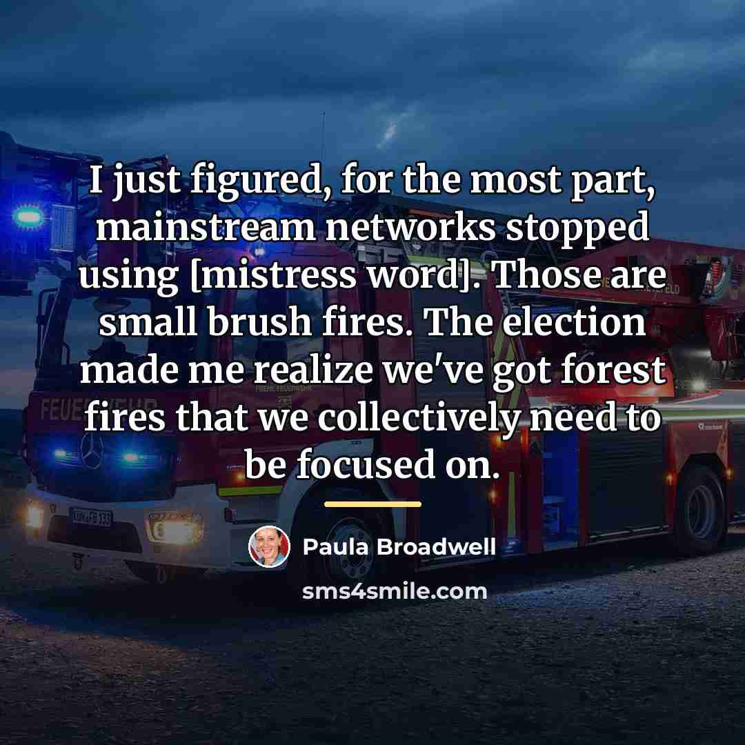 “I just figured, for the most part, mainstream networks stopped…” quote by Paula Broadwell