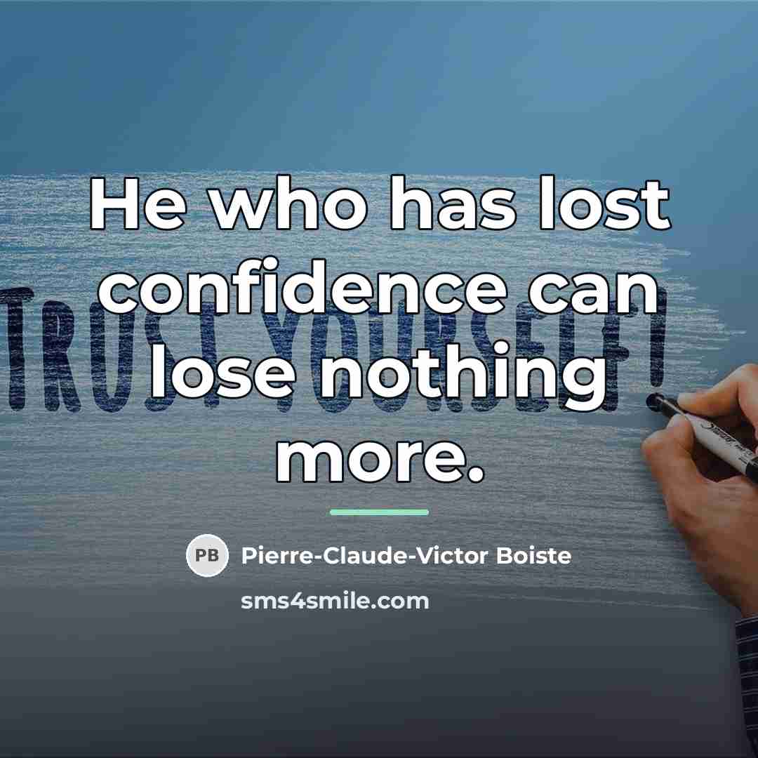 “He who has lost confidence can lose nothing more.…” quote by Pierre-Claude-Victor Boiste