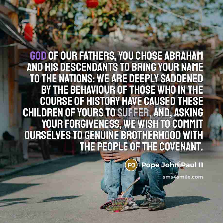 “God of our fathers, you chose Abraham and his descendants…” quote by Pope John Paul II