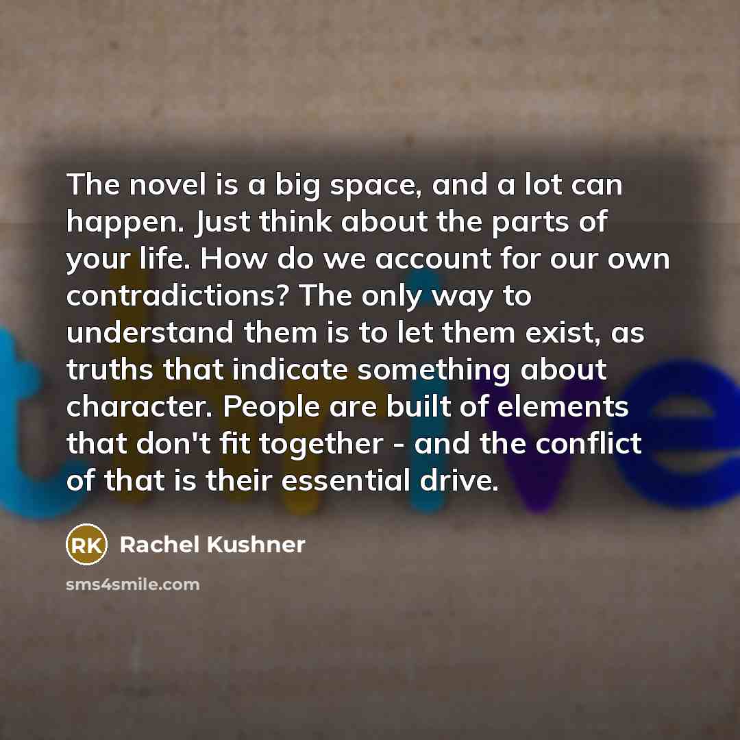 “The novel is a big space, and a lot can…” quote by Rachel Kushner