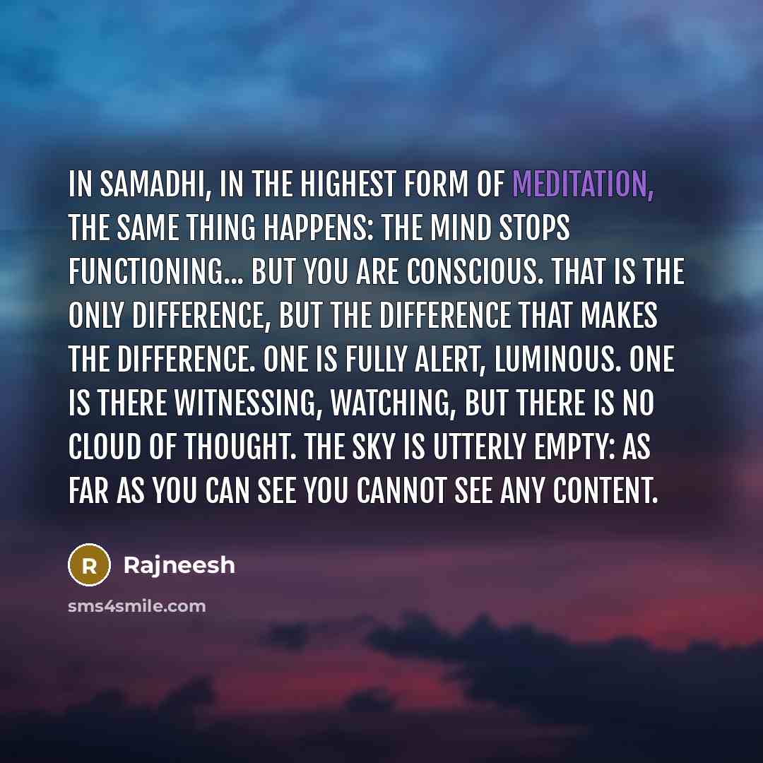 “In samadhi, in the highest form of meditation, the same…” quote by Rajneesh