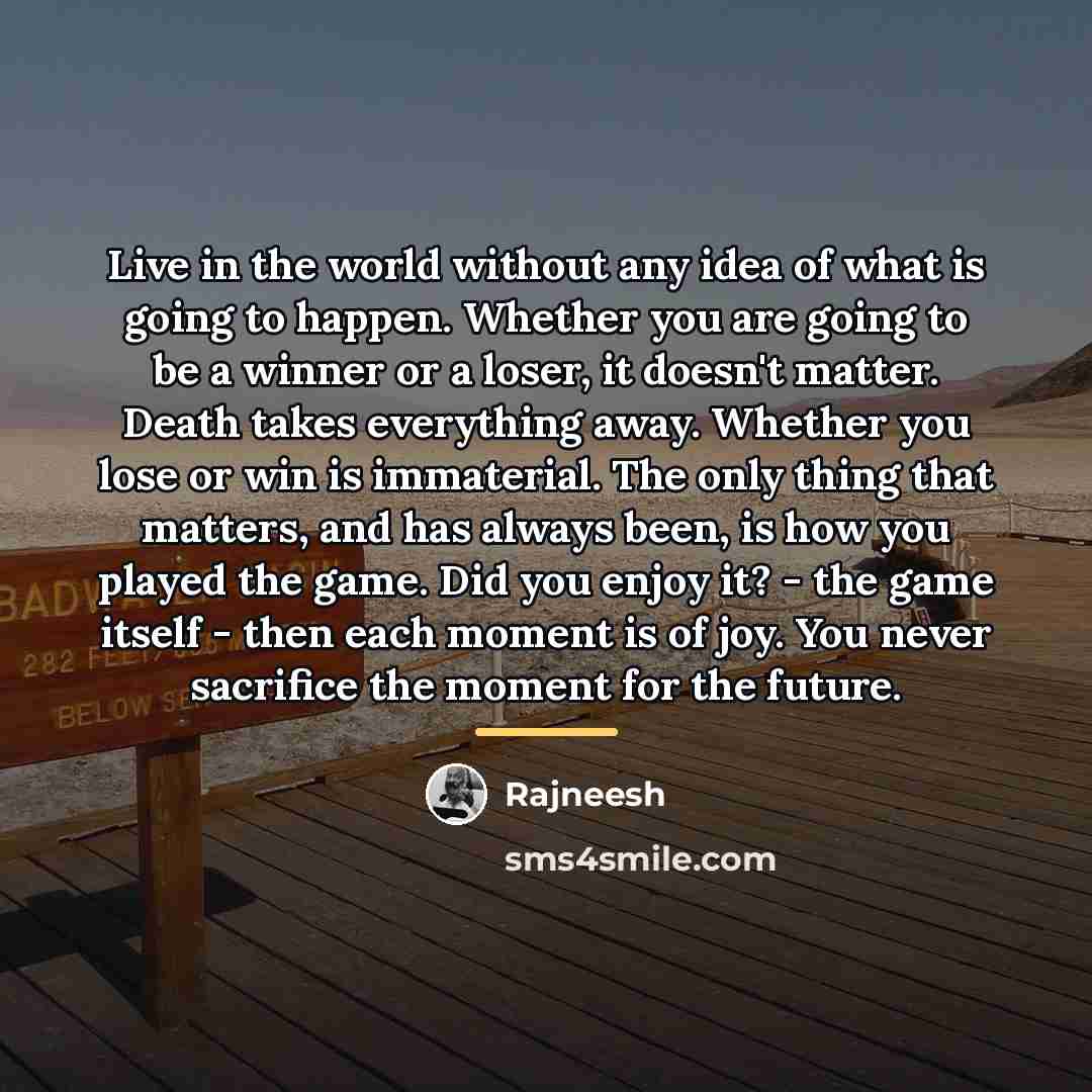 “Live in the world without any idea of what is…” quote by Rajneesh
