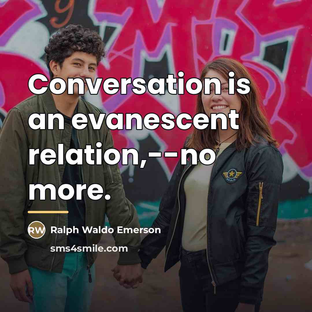 “Conversation is an evanescent relation,--no more.…” quote by Ralph Waldo Emerson