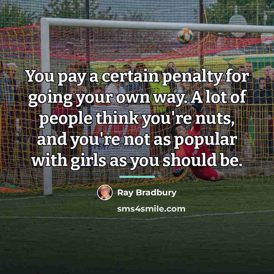 “You pay a certain penalty for going your own way.…” quote by Ray Bradbury