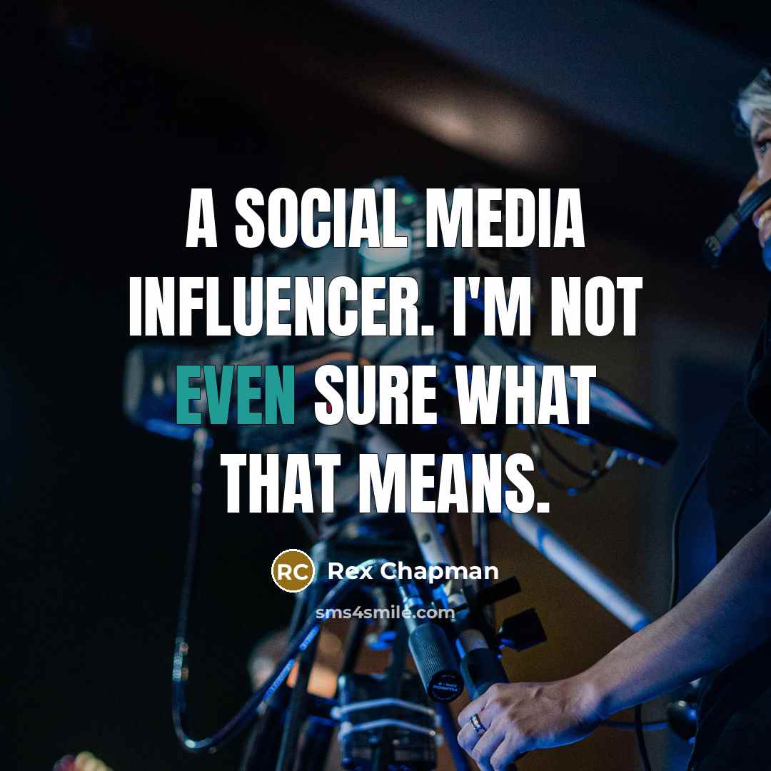 “A social media influencer. I'm not even sure what that…” quote by Rex Chapman