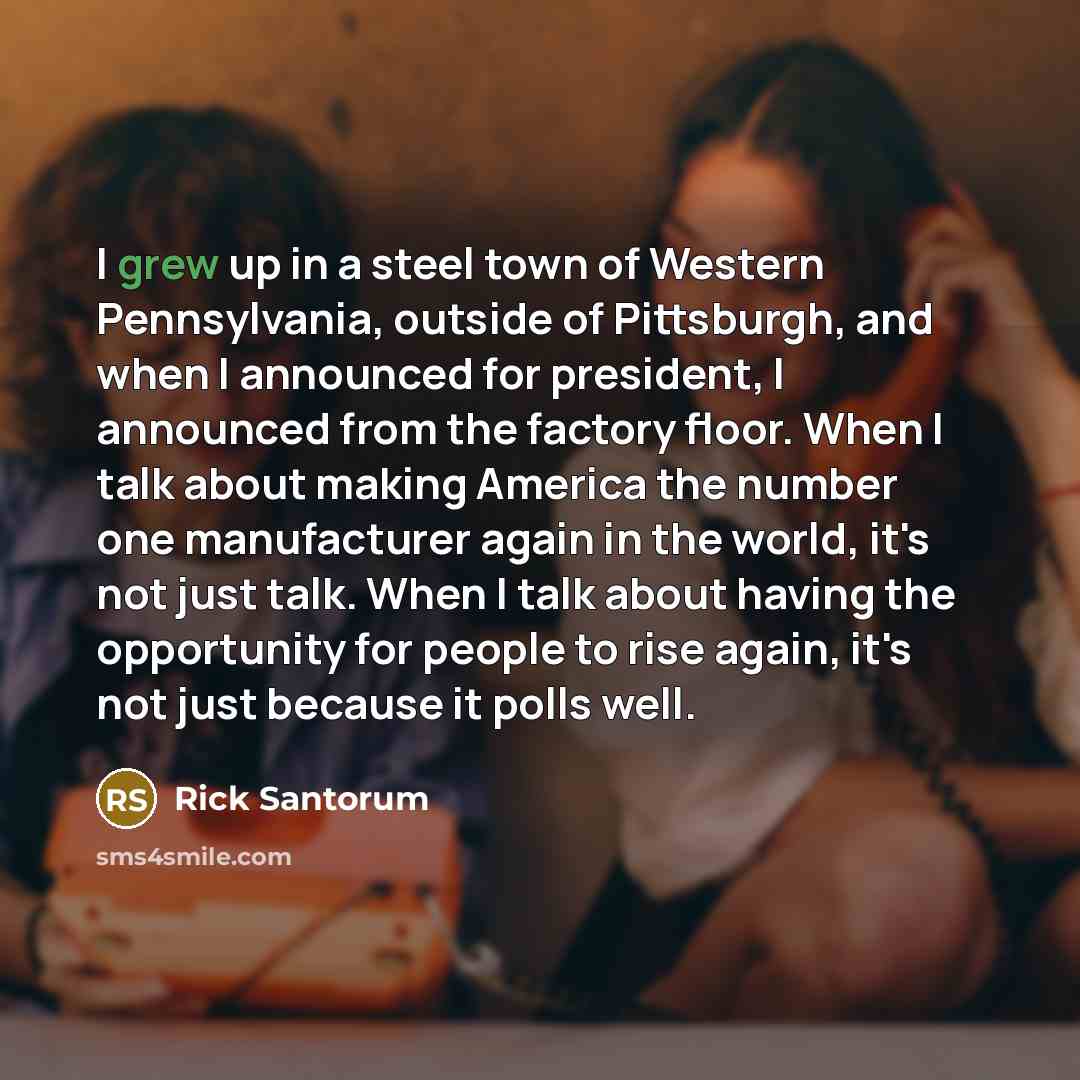 “I grew up in a steel town of Western Pennsylvania,…” quote by Rick Santorum