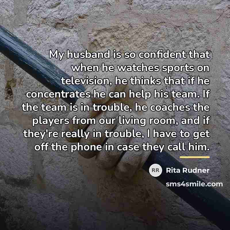 “My husband is so confident that when he watches sports…” quote by Rita Rudner