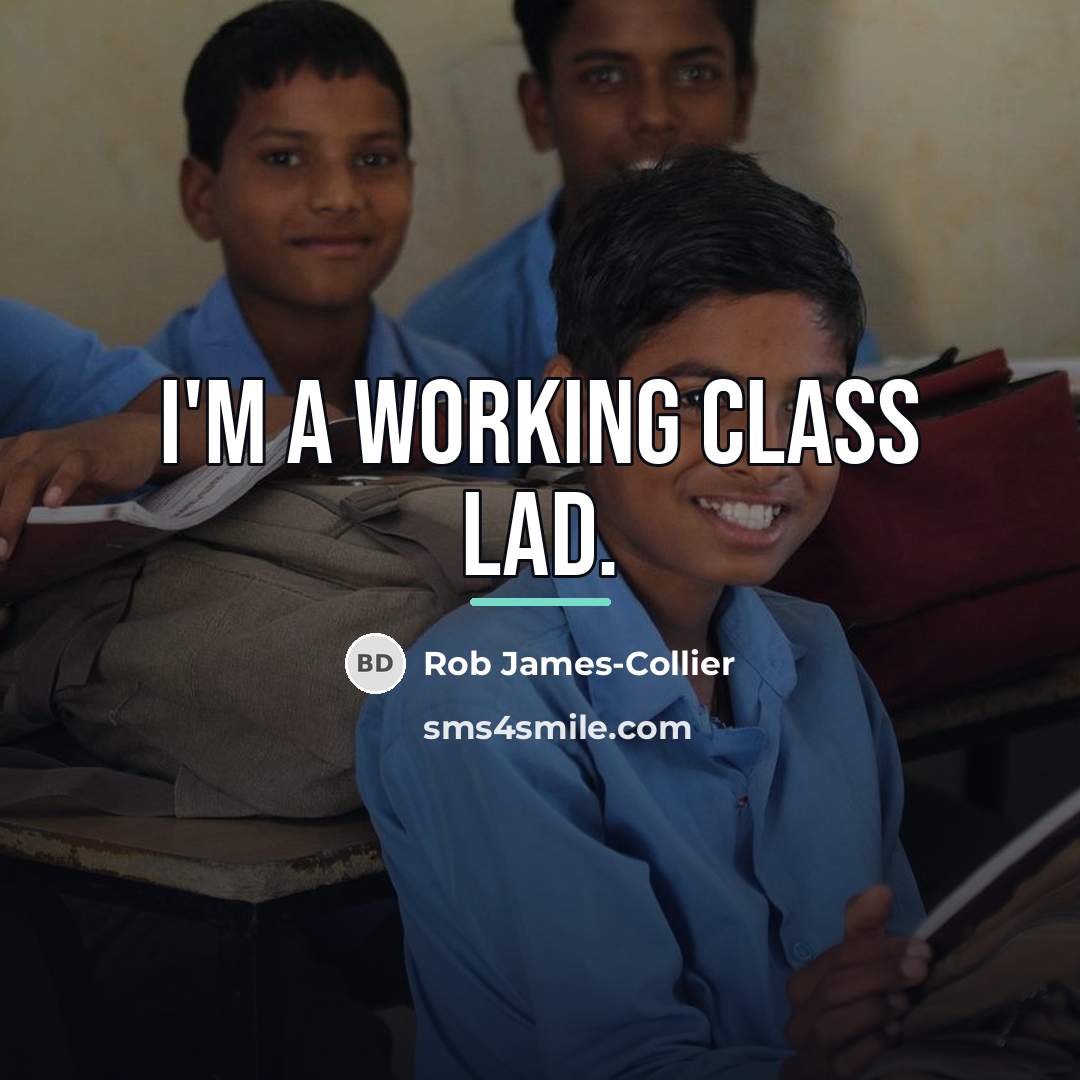 “I'm a working class lad.…” quote by Rob James-Collier