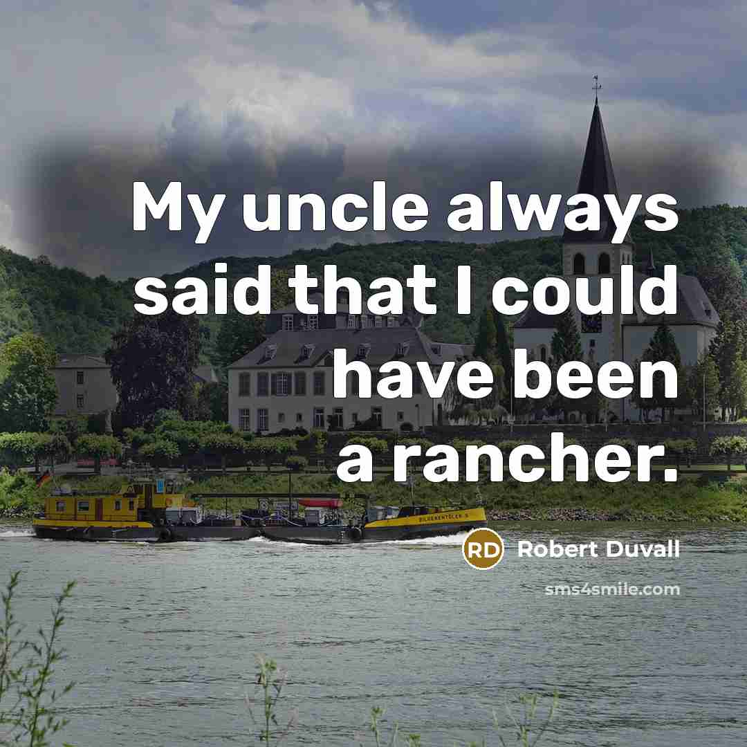 “My uncle always said that I could have been a…” quote by Robert Duvall