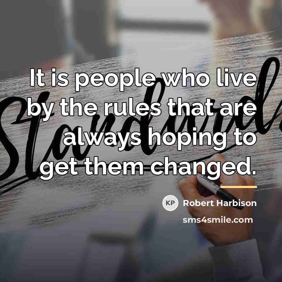 “It is people who live by the rules that are…” quote by Robert Harbison