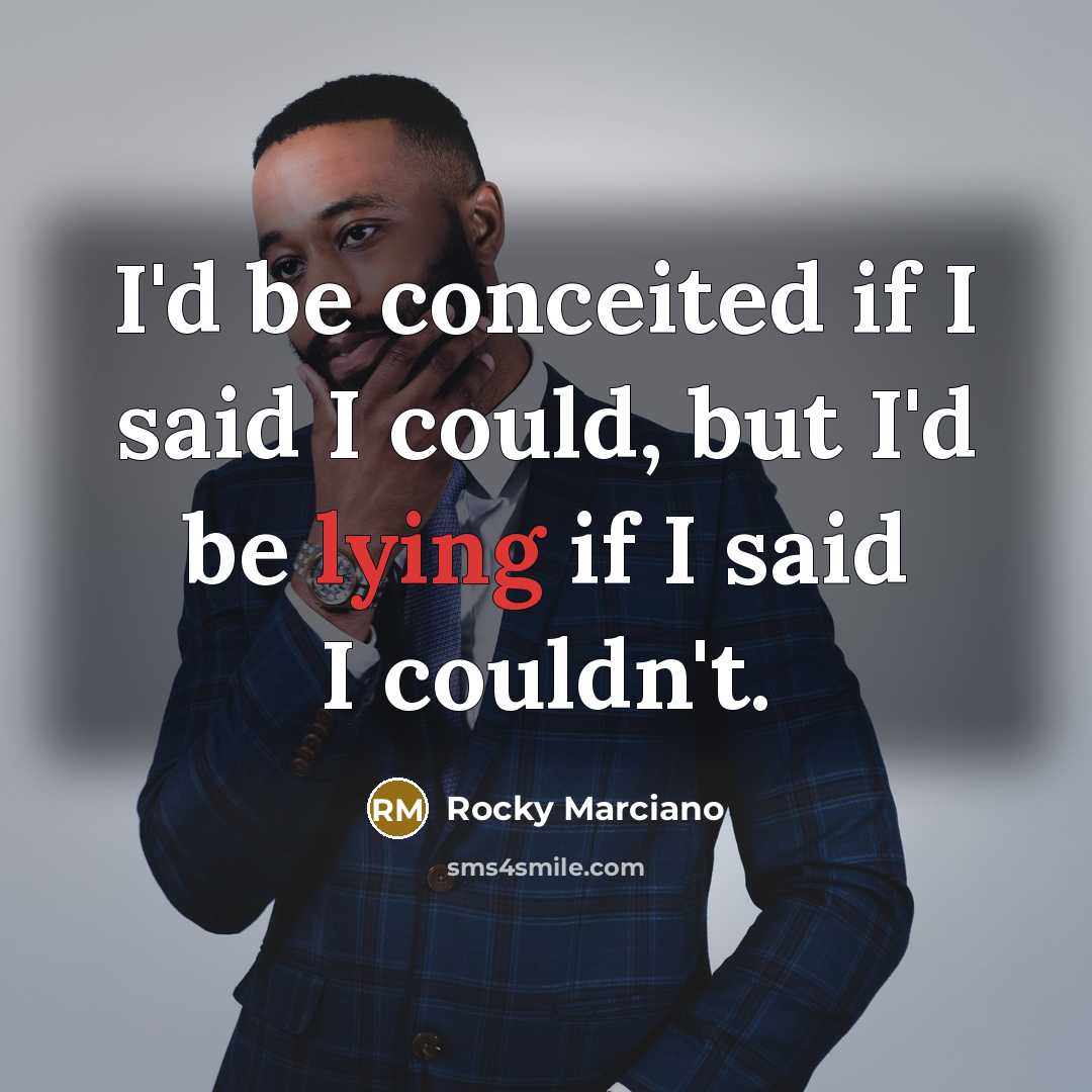 “I'd be conceited if I said I could, but I'd…” quote by Rocky Marciano
