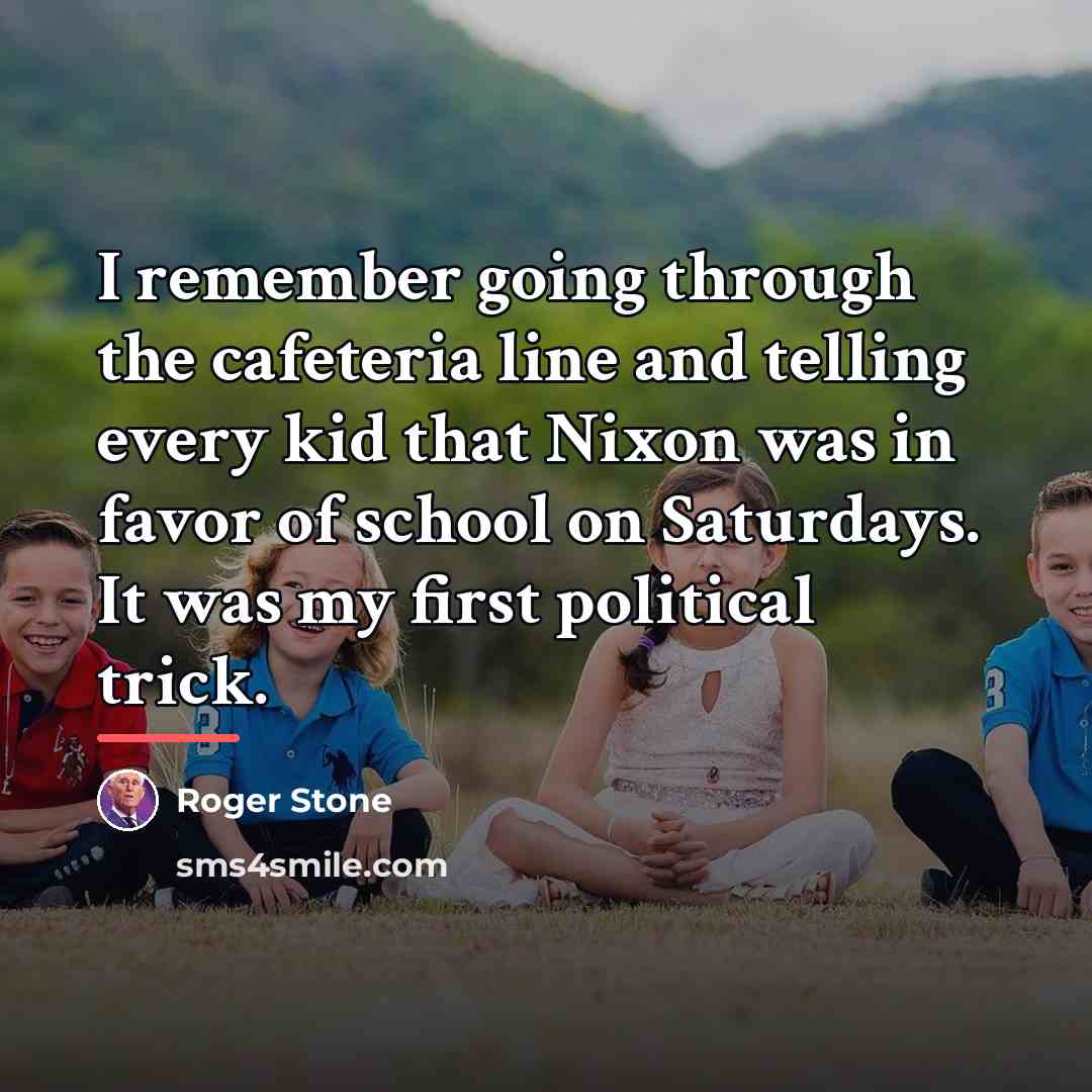 “I remember going through the cafeteria line and telling every…” quote by Roger Stone