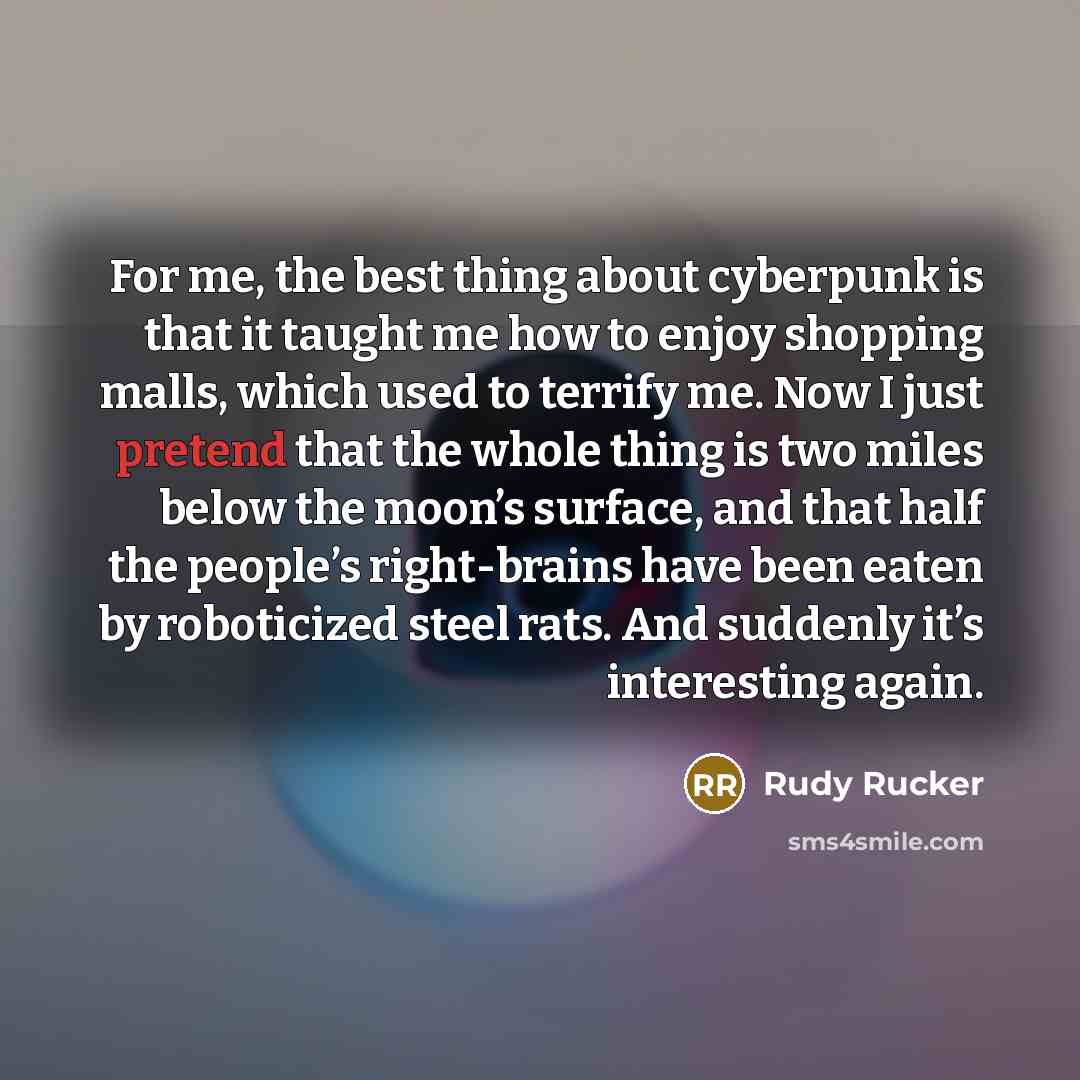 “For me, the best thing about cyberpunk is that it…” quote by Rudy Rucker