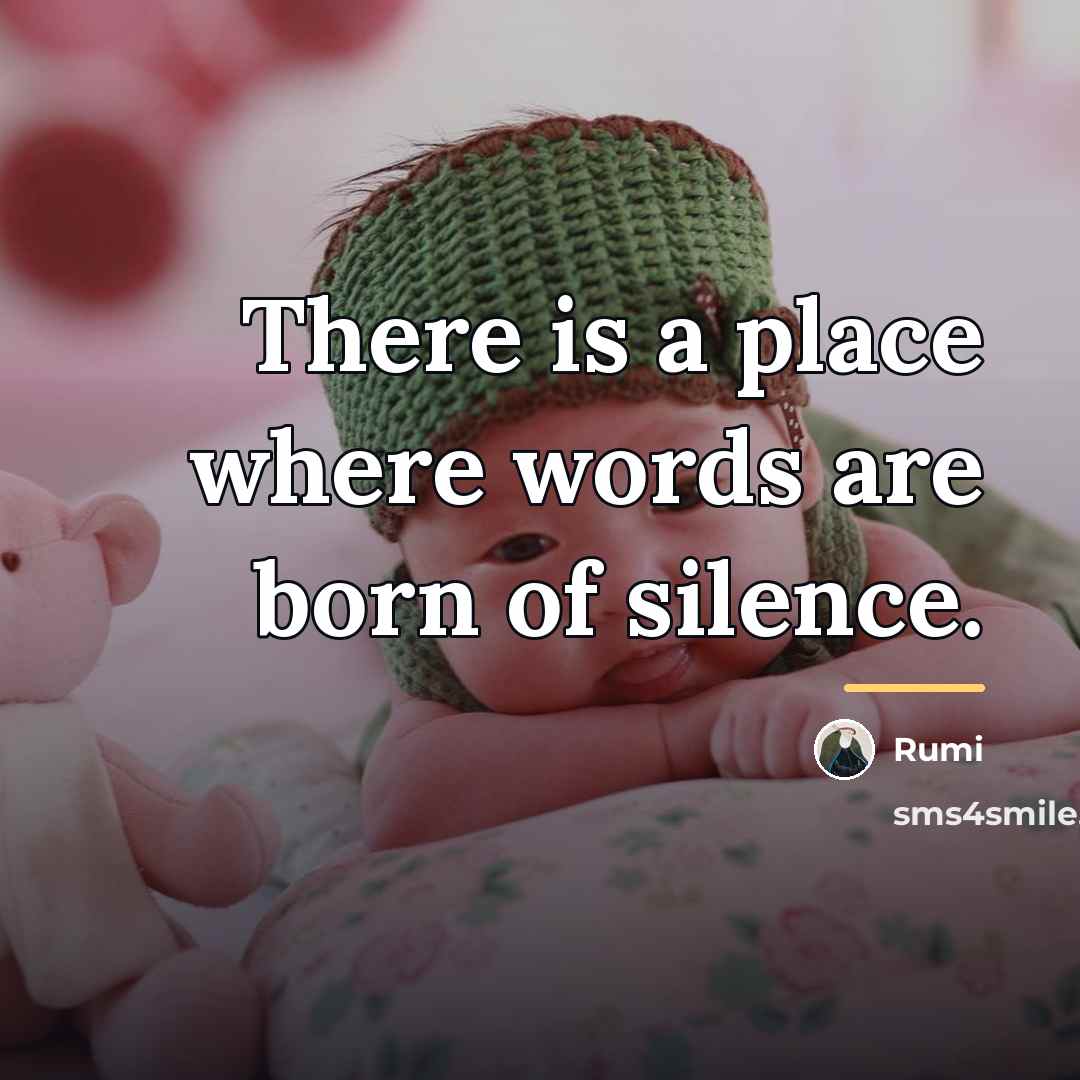 “There is a place where words are born of silence.…” quote by Rumi