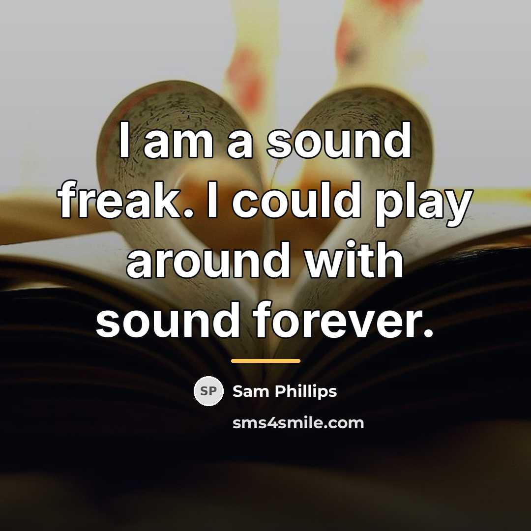 “I am a sound freak. I could play around with…” quote by Sam Phillips