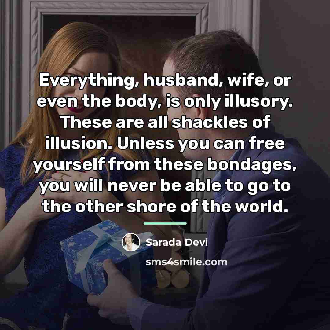 “Everything, husband, wife, or even the body, is only illusory.…” quote by Sarada Devi