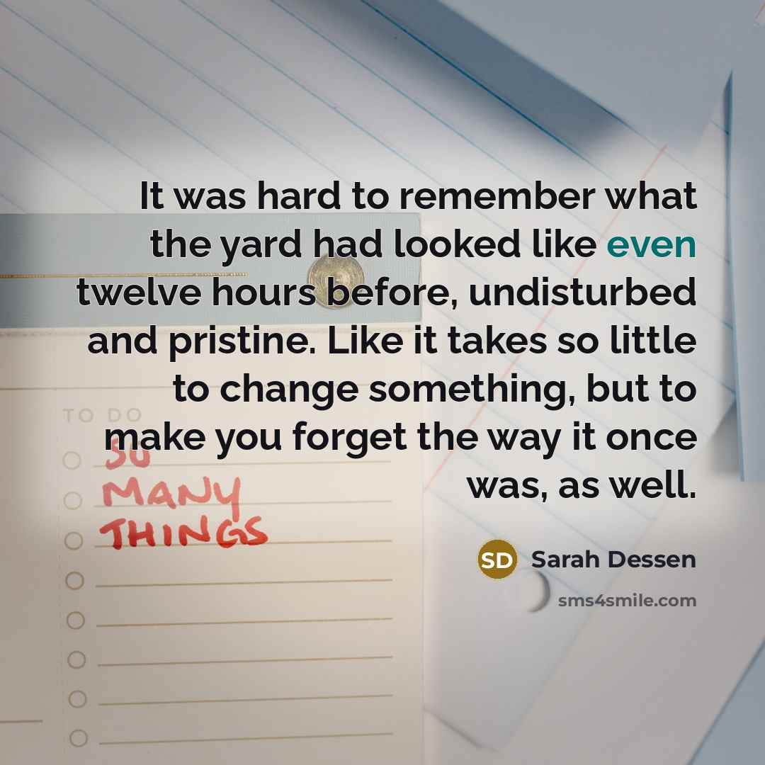 “It was hard to remember what the yard had looked…” quote by Sarah Dessen
