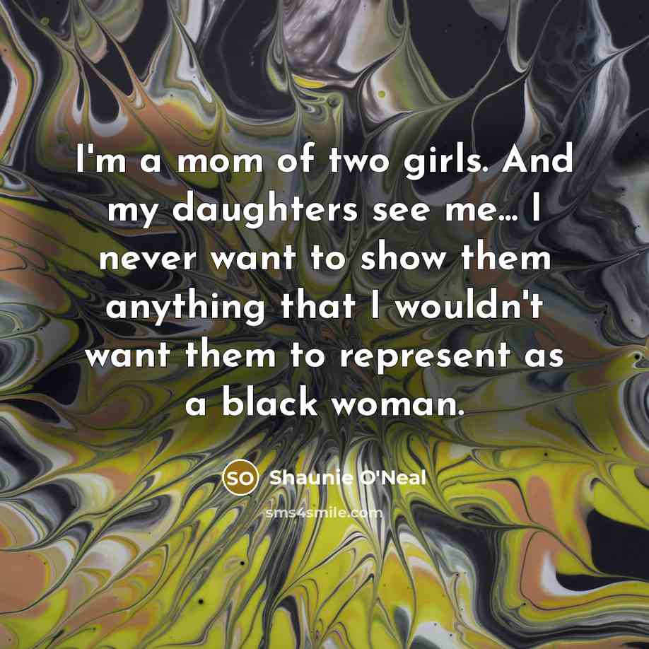 “I'm a mom of two girls. And my daughters see…” quote by Shaunie O'Neal