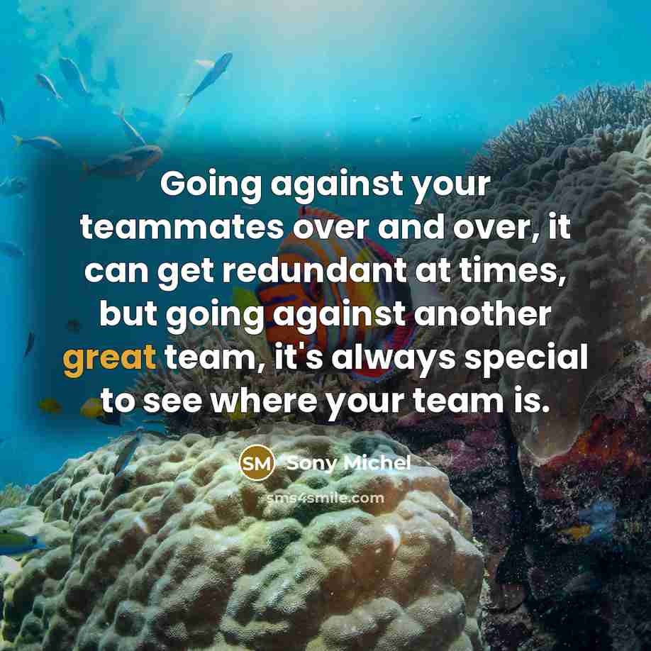 “Going against your teammates over and over, it can get…” quote by Sony Michel