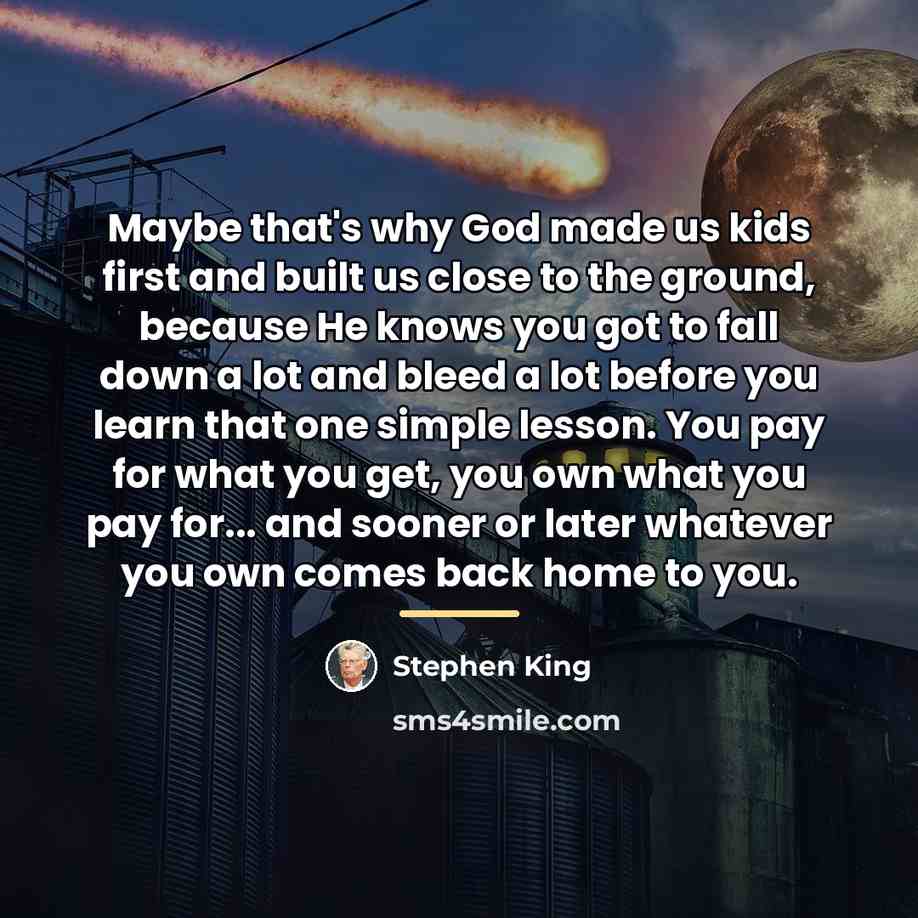 “Maybe that's why God made us kids first and built…” quote by Stephen King