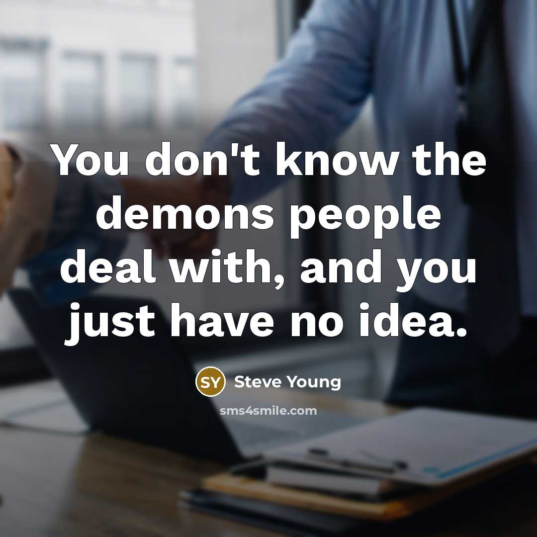 “You don't know the demons people deal with, and you…” quote by Steve Young