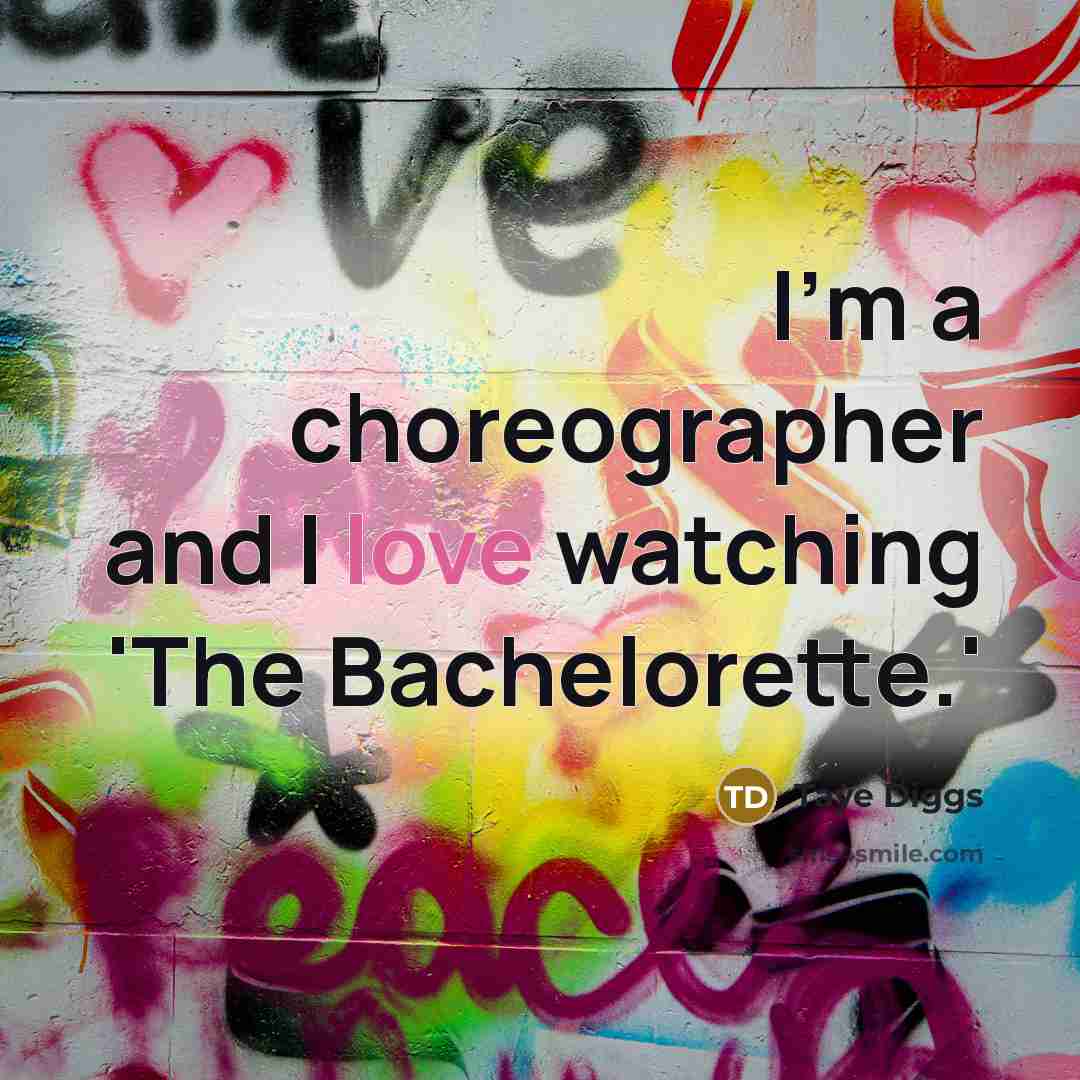 “I'm a choreographer and I love watching 'The Bachelorette.'…” quote by Taye Diggs