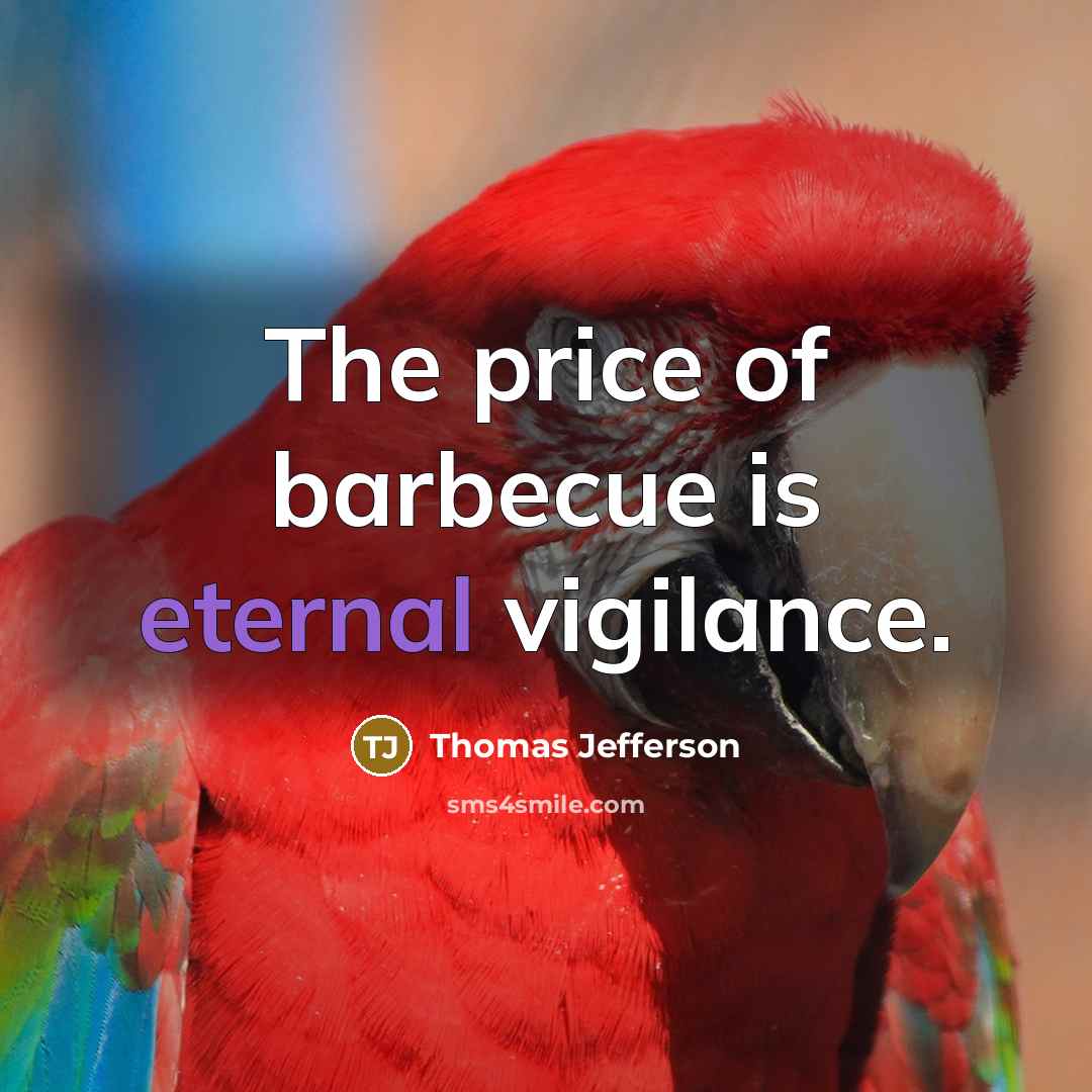 “The price of barbecue is eternal vigilance.…” quote by Thomas Jefferson