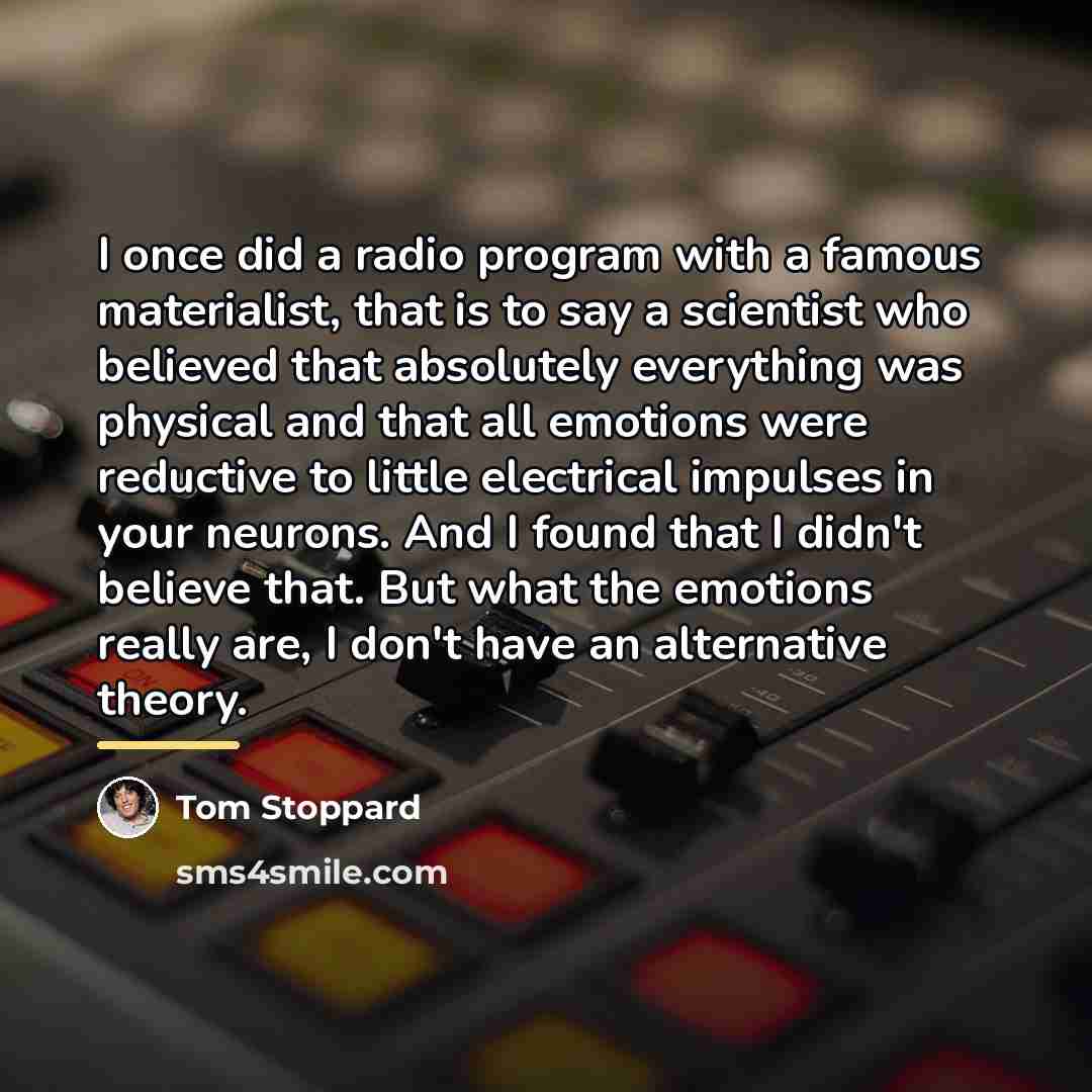 “I once did a radio program with a famous materialist,…” quote by Tom Stoppard