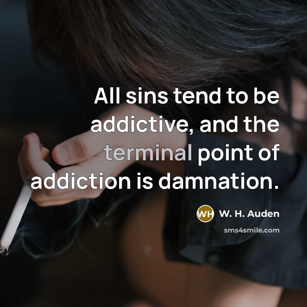 “All sins tend to be addictive, and the terminal point…” quote by W. H. Auden