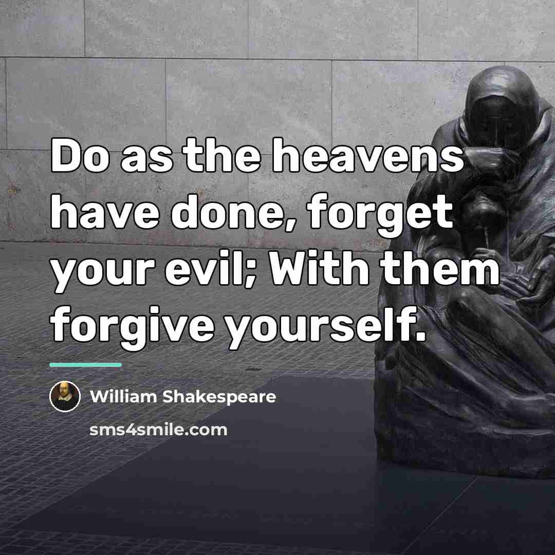 “Do as the heavens have done, forget your evil; With…” quote by William Shakespeare