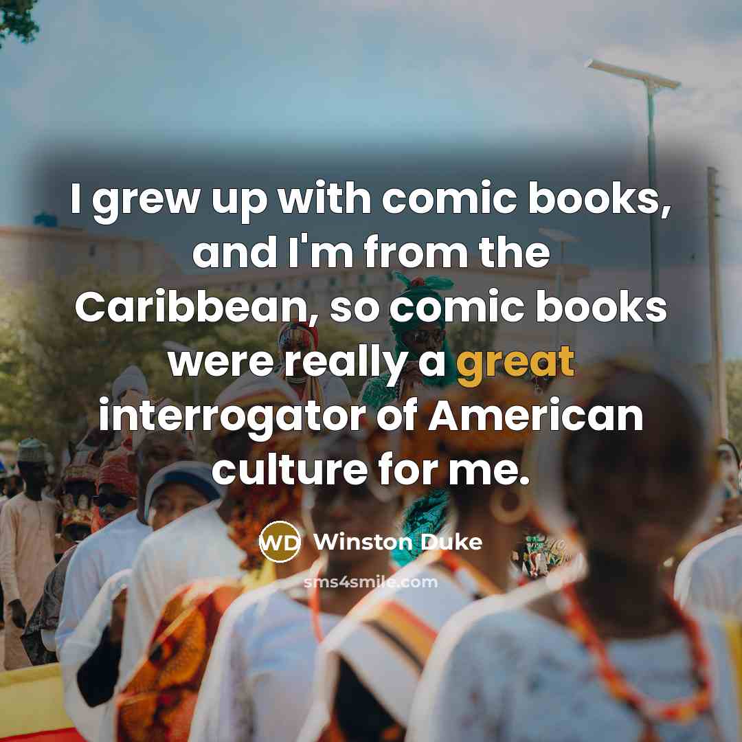 “I grew up with comic books, and I'm from the…” quote by Winston Duke