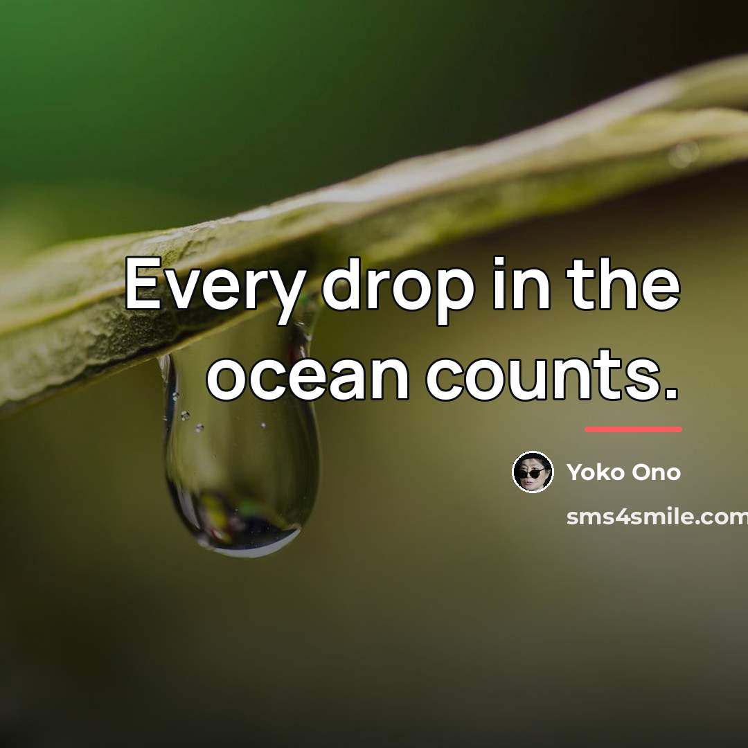 “Every drop in the ocean counts.…” quote by Yoko Ono