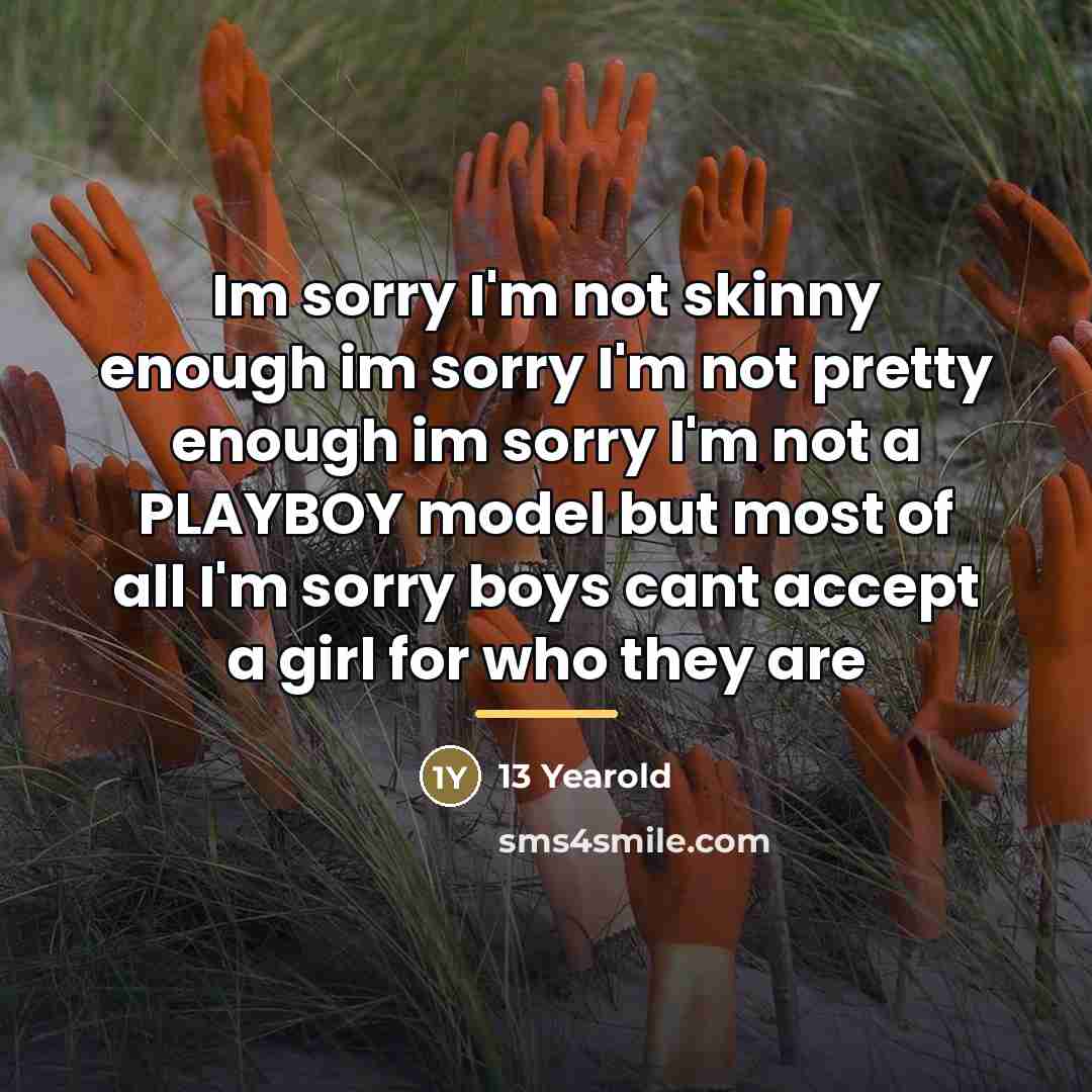 “Im sorry I'm not skinny enough im sorry I'm not…” quote by 13 Yearold