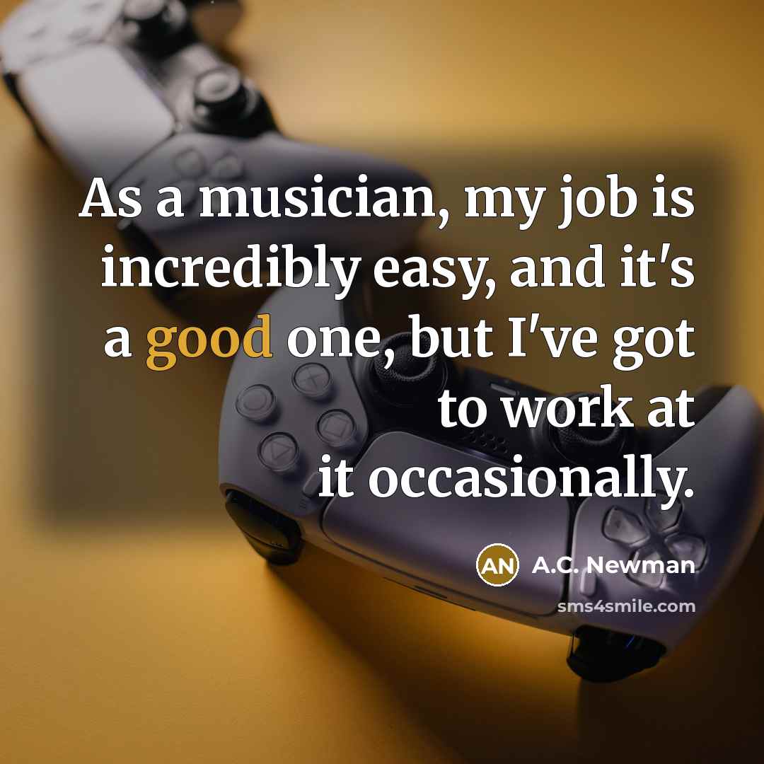 “As a musician, my job is incredibly easy, and it's…” quote by A.C. Newman