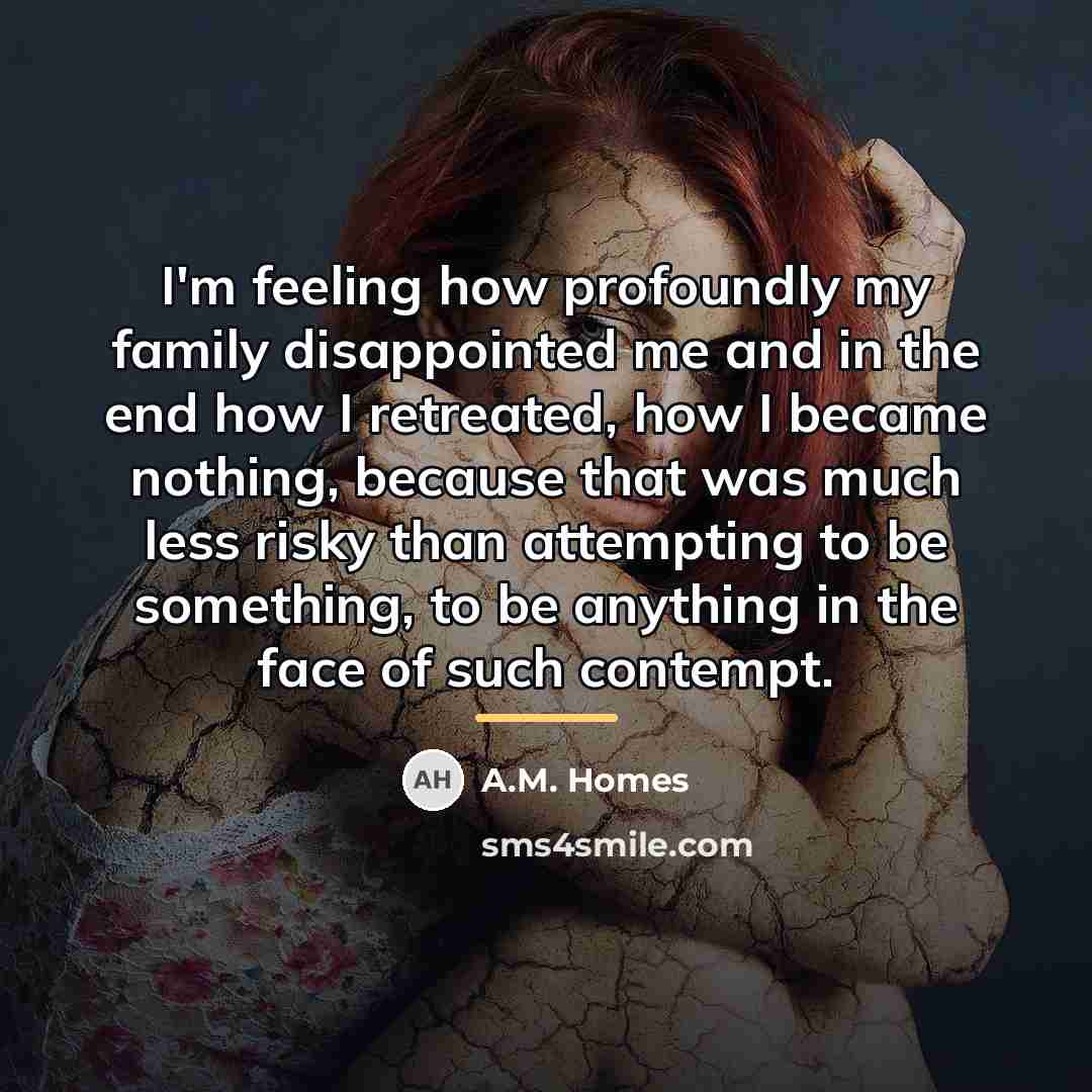 “I'm feeling how profoundly my family disappointed me and in…” quote by A.M. Homes
