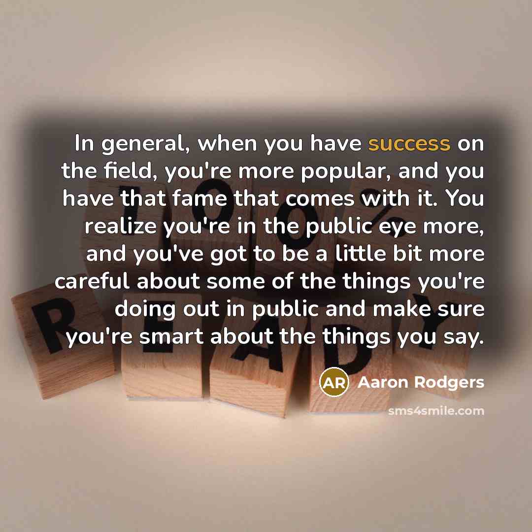 “In general, when you have success on the field, you're…” quote by Aaron Rodgers