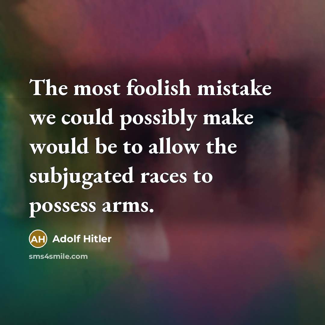 “The most foolish mistake we could possibly make would be…” quote by Adolf Hitler
