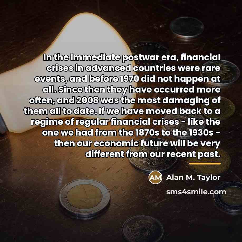 “In the immediate postwar era, financial crises in advanced countries…” quote by Alan M. Taylor
