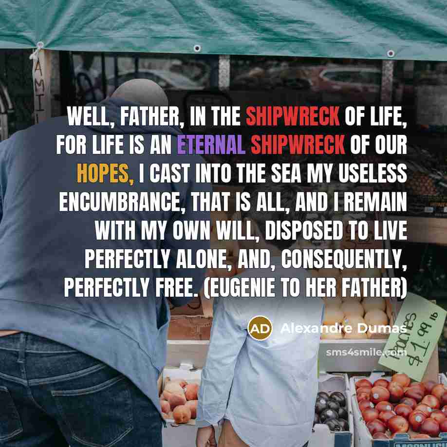 “Well, father, in the shipwreck of life, for life is…” quote by Alexandre Dumas
