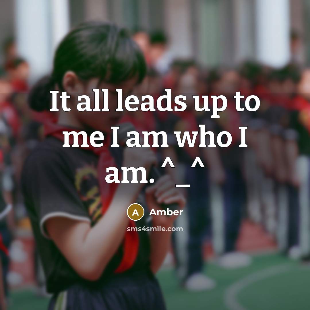 “It all leads up to me I am who I…” quote by Amber