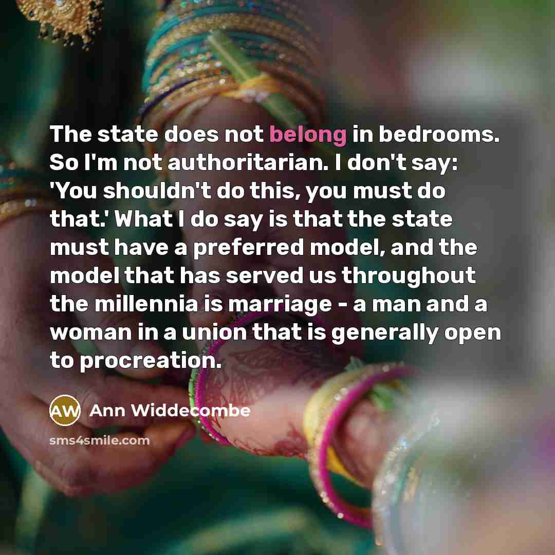 “The state does not belong in bedrooms. So I'm not…” quote by Ann Widdecombe