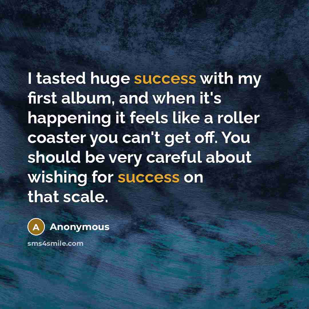 “I tasted huge success with my first album, and when…” quote by Anonymous