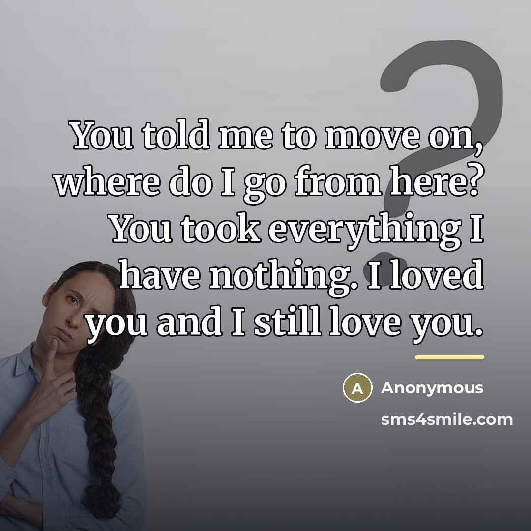 “You told me to move on, where do I go…” quote by Anonymous
