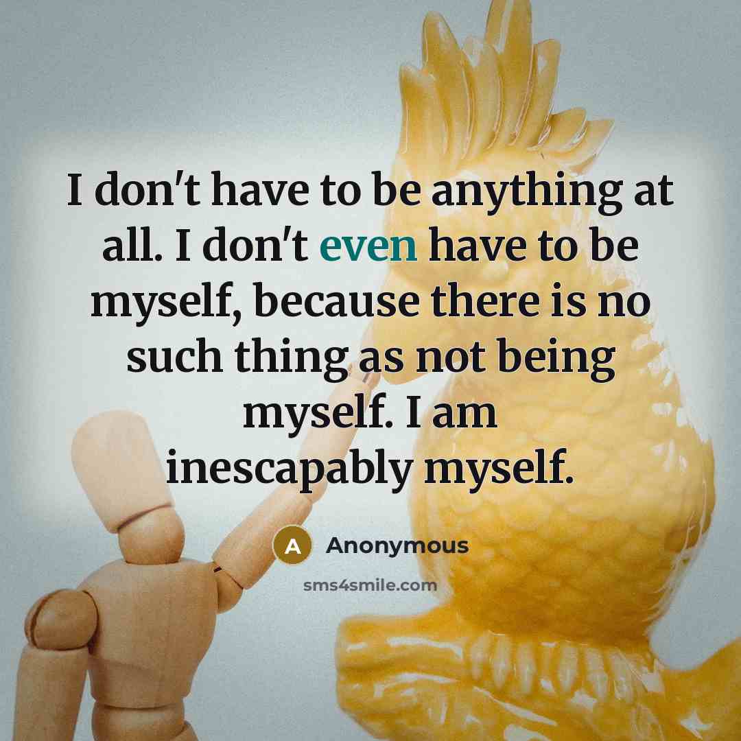 “I don't have to be anything at all. I don't…” quote by Anonymous
