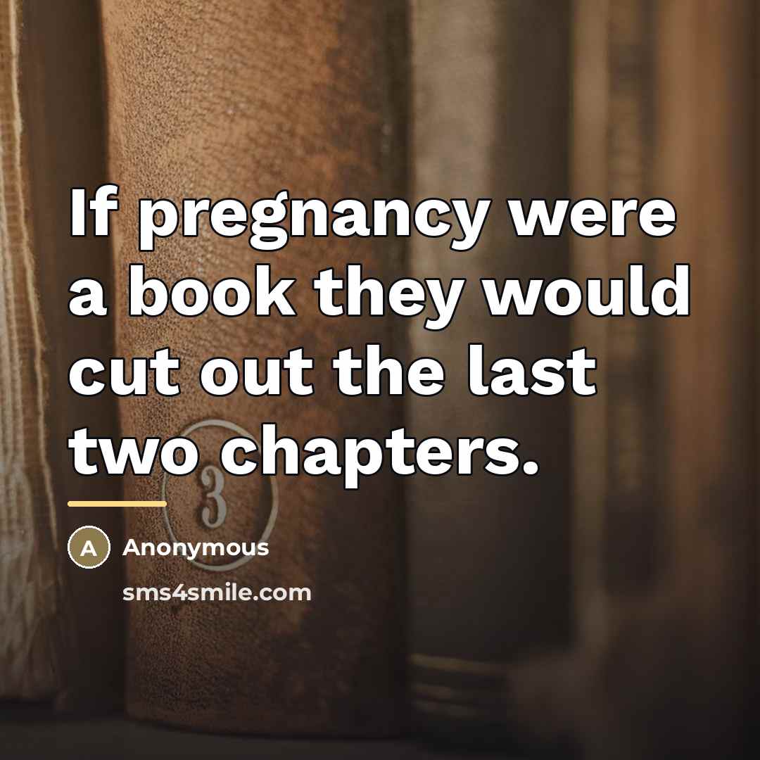 “If pregnancy were a book they would cut out the…” quote by Anonymous
