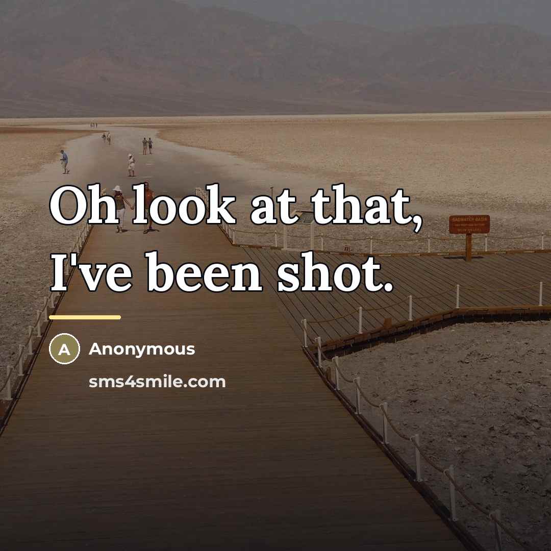 “Oh look at that, I've been shot.…” quote by Anonymous