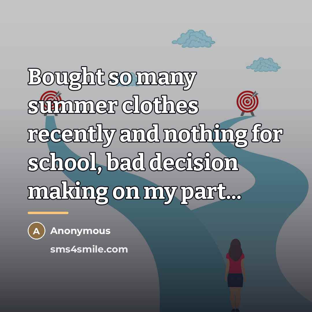 “Bought so many summer clothes recently and nothing for school,…” quote by Anonymous