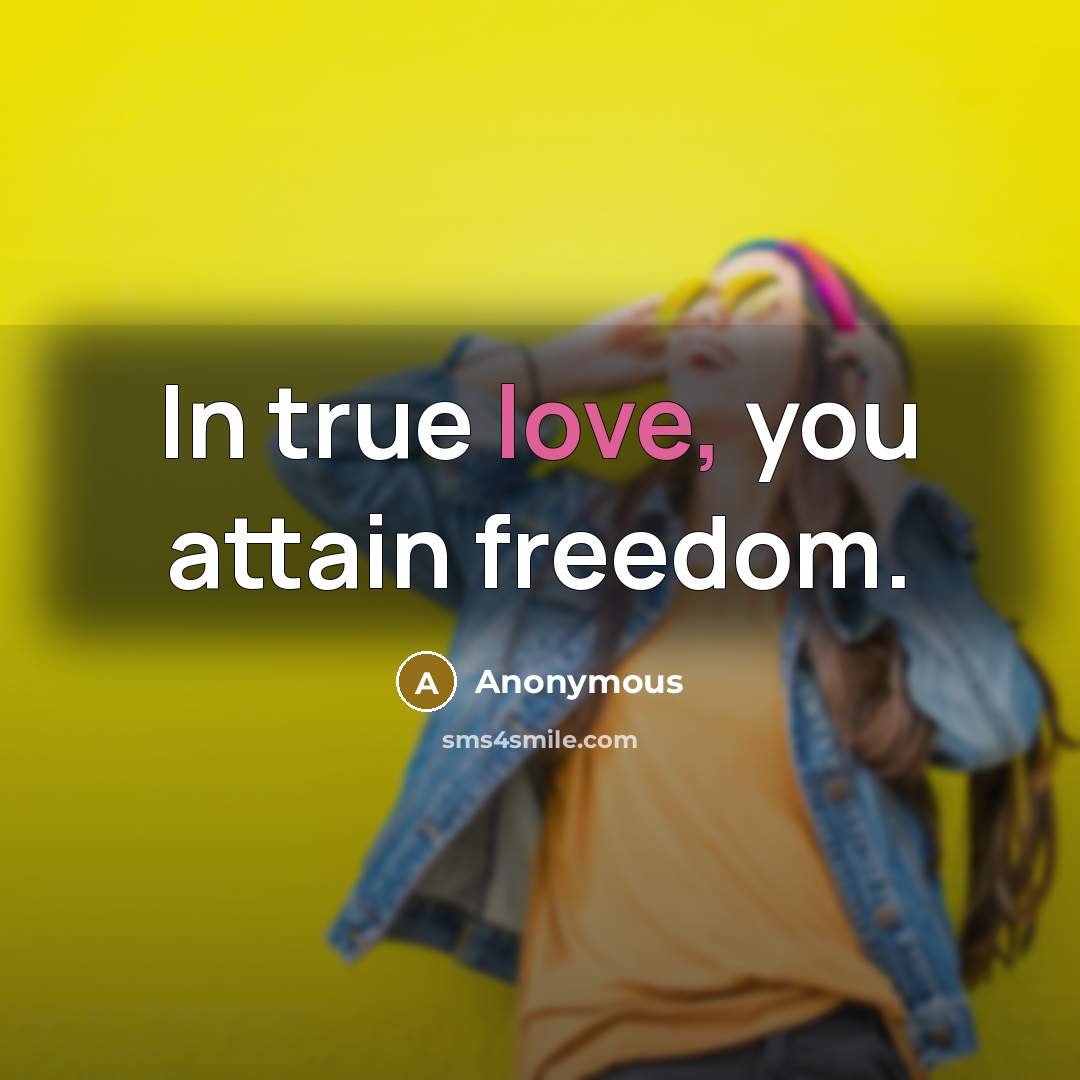 “In true love, you attain freedom.…” quote by Anonymous