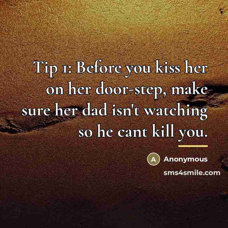 “Tip 1: Before you kiss her on her door-step, make…” quote by Anonymous
