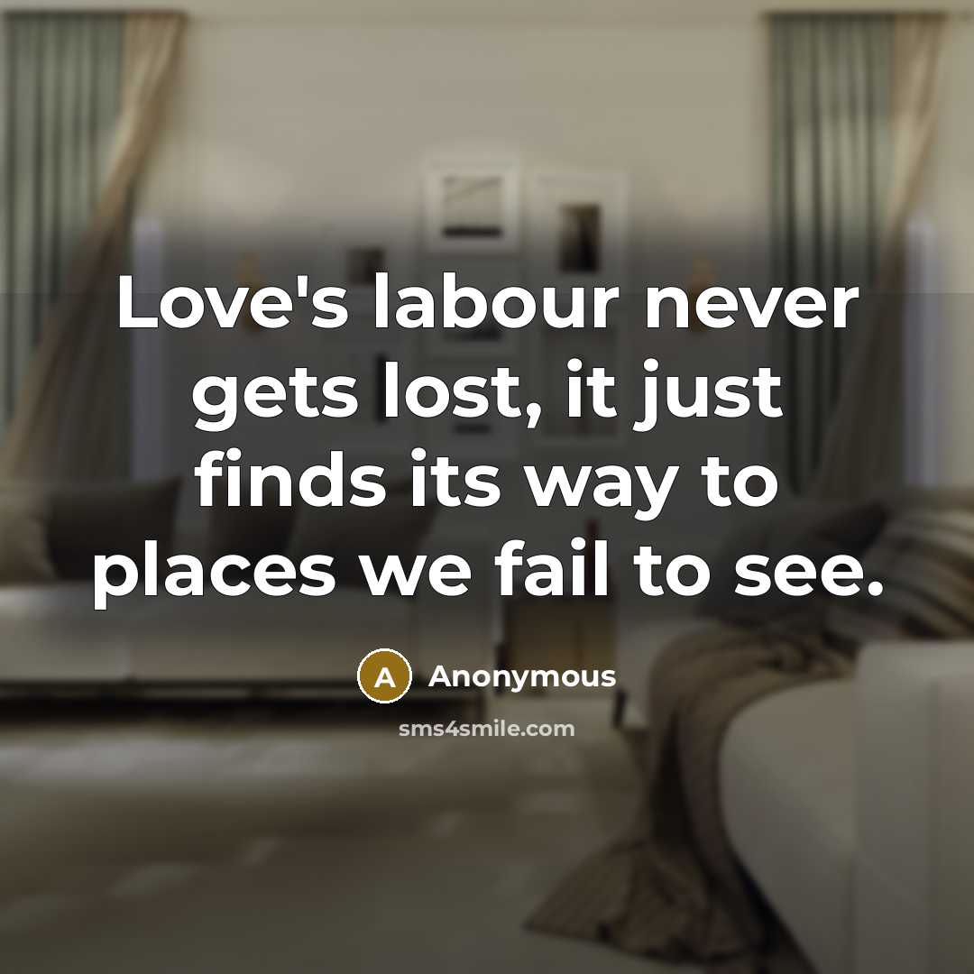“Love's labour never gets lost, it just finds its way…” quote by Anonymous